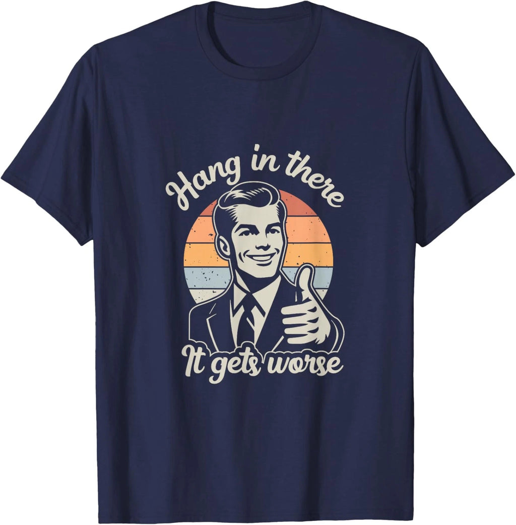Retro Hang In There It Gets Worse Dark Humor Unisex T-Shirt