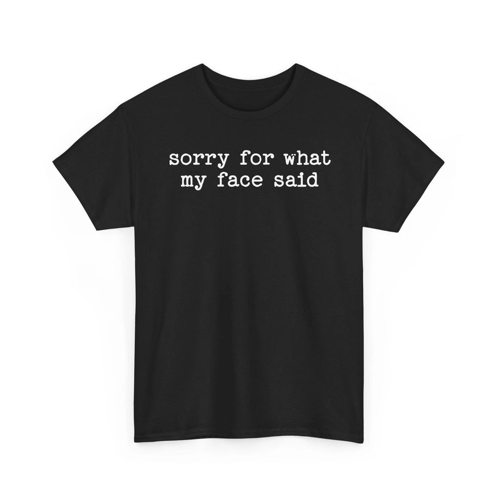 Sorry For What My Face Said Funny Sarcastic Quote Shirt Humorous Tee