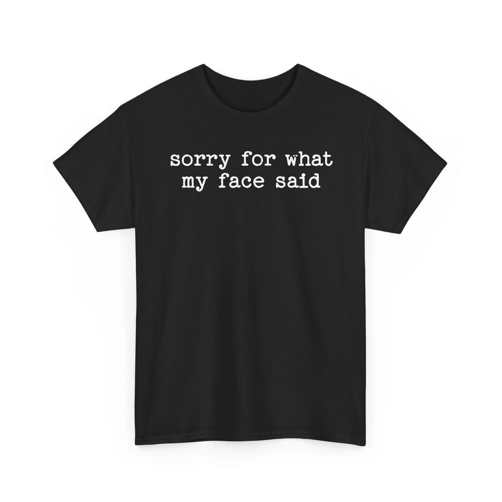 Sorry For What My Face Said Funny Sarcastic Quote Shirt Humorous Tee