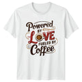 Powered By Love Fueled By T-Shirt Coffee Lover Humor Mothers Day Gift
