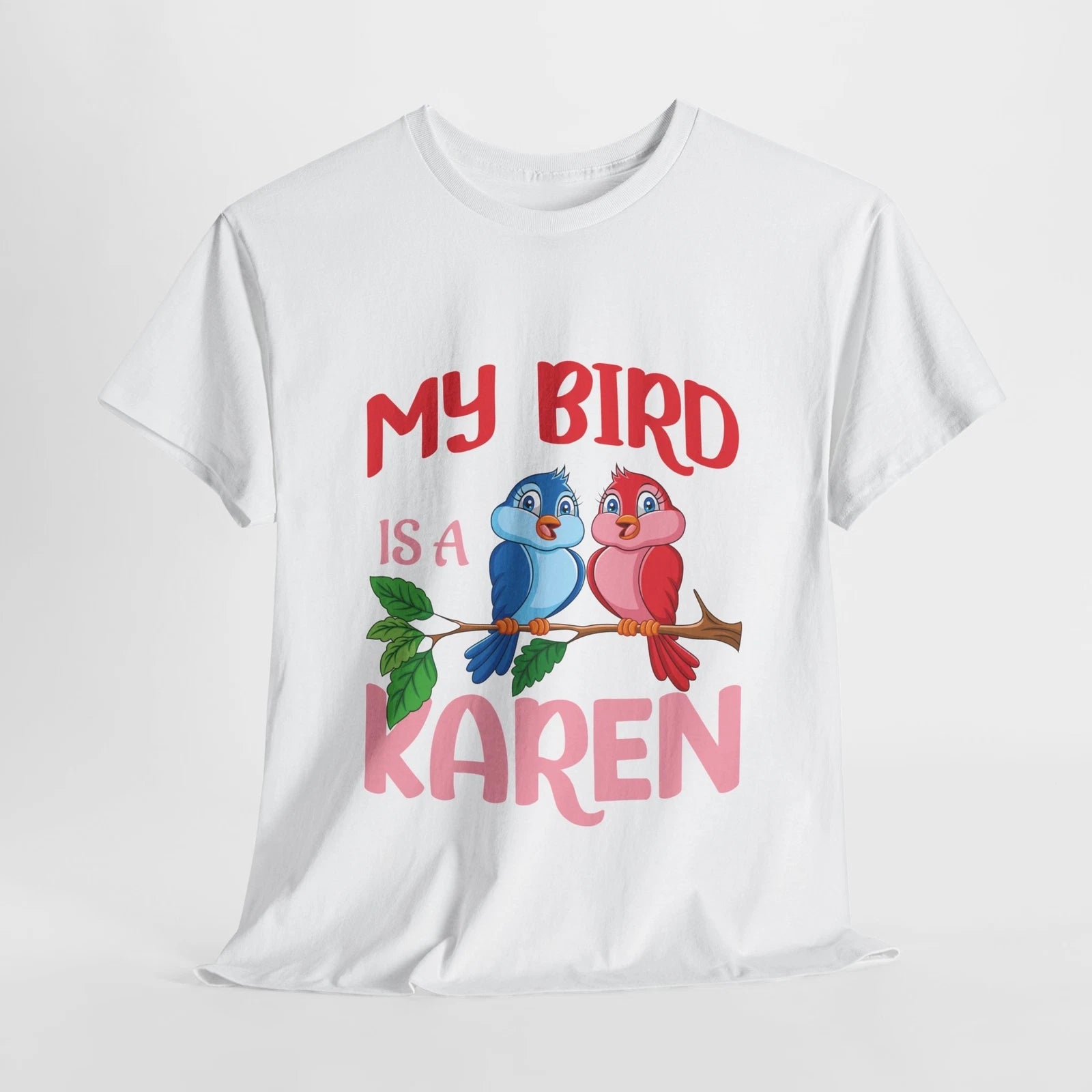 My Bird Is A Karen Meme Saying Quote Sarcastic Joke T-Shirt Soft Unisex Tees