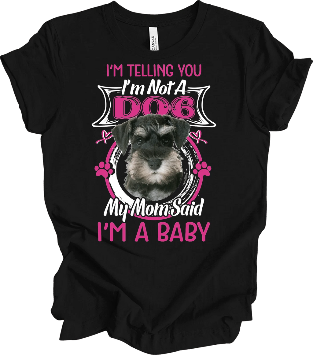 Schnauzer Dog Mom Shirt Funny Miniature Schnauzer Puppy I'm A Baby Gift for Wome