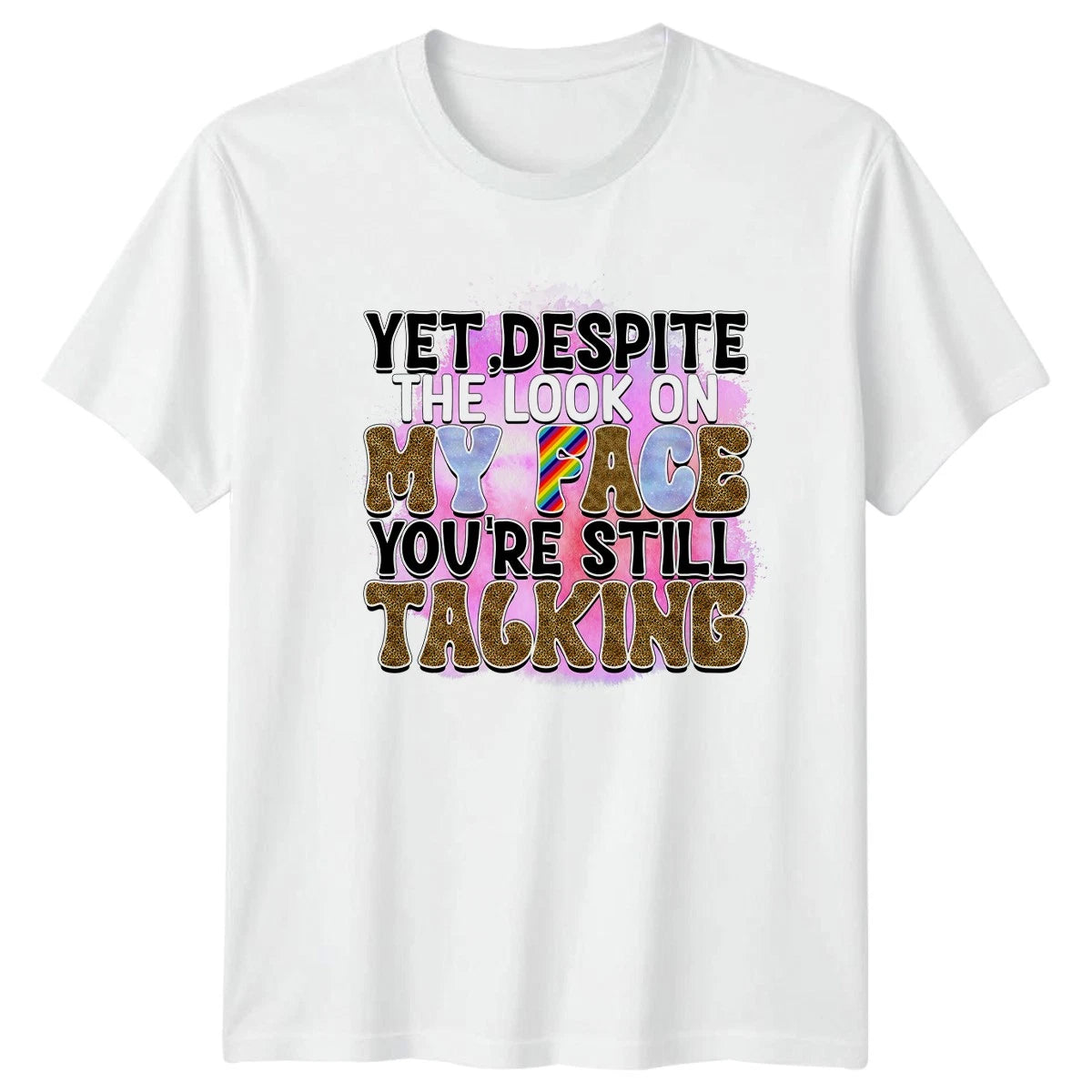 Yet Despite The Look On T-Shirt Sassy Humor Birthday Gift For Him And Her