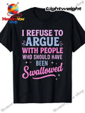 Men'S Funny Sarcastic I Refuse to Argue with People Who Should Have Been Swallow
