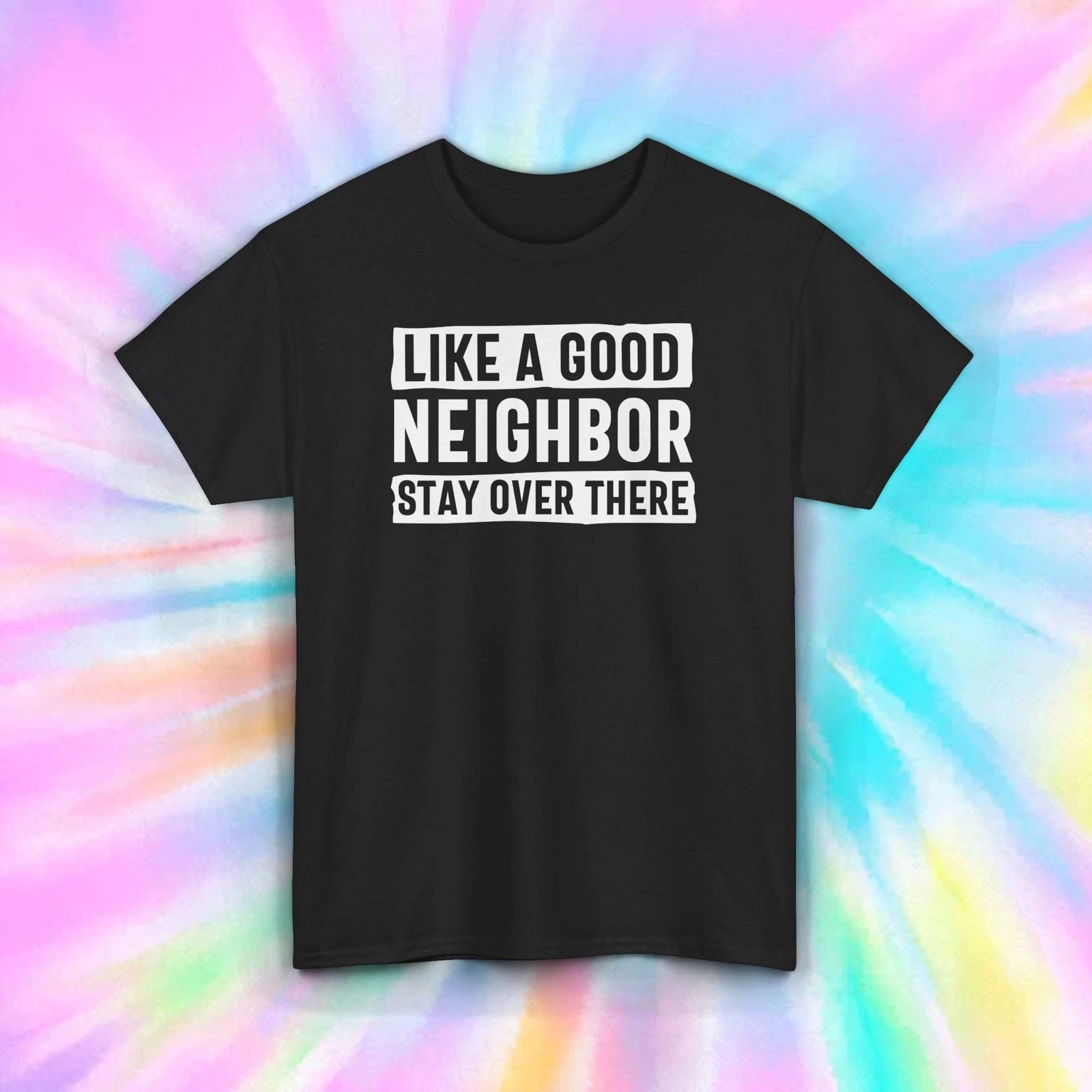 Like A Good Neighbor Stay Over There Shirt | Funny Social Distancing Tee