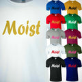 Moist Men T Shirt Funny Sarcastic Humor NAUGHTY RUDE GROSS ADULT New GIFT Tee