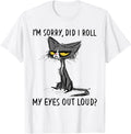 Cat Kitten Did I Roll My Eyes Out Loud Funny Sarcastic T-Shirt