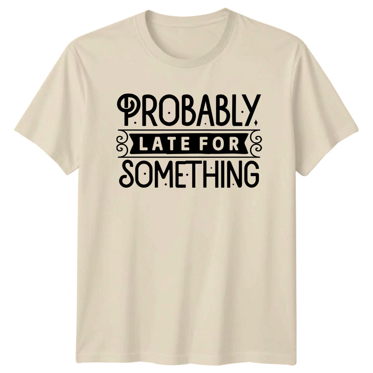 Probably Late For Something Funny Quote Graphic Novelty T-Shirt