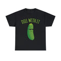 Dill With It Funny Pickle Graphic Tee Shirt, S-5XL