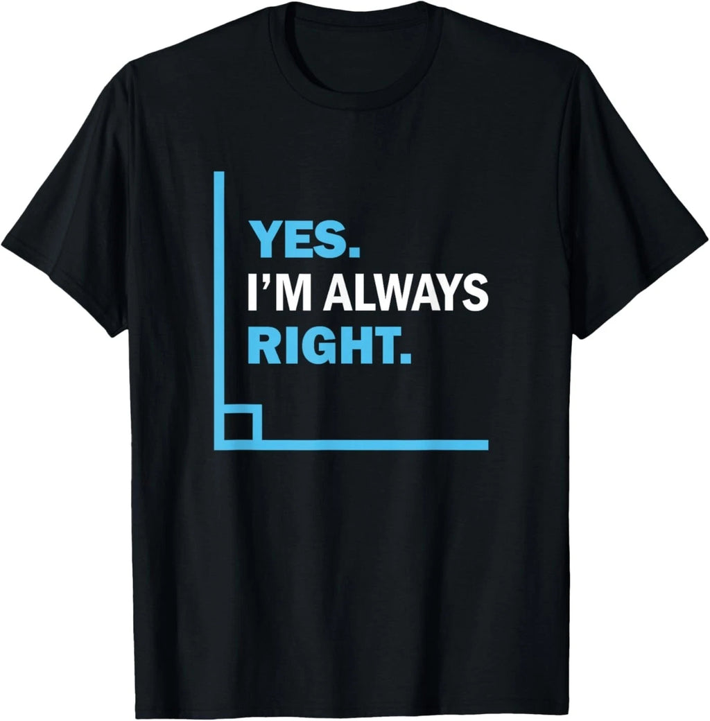 Yes I'm Always Right, Funny Math Puns Tee for Teachers T-Shirt