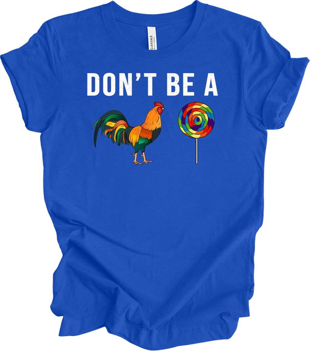 Don't Be A Sucker Funny Rooster Lollipop T-Shirt Adult Humor Visual Pun Gag Gift