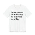 introvert but willing to discuss about plants