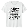 Dont Let Anyone Ever Dull Womens T-Shirt Self Empowerment Birthday Gift For Her
