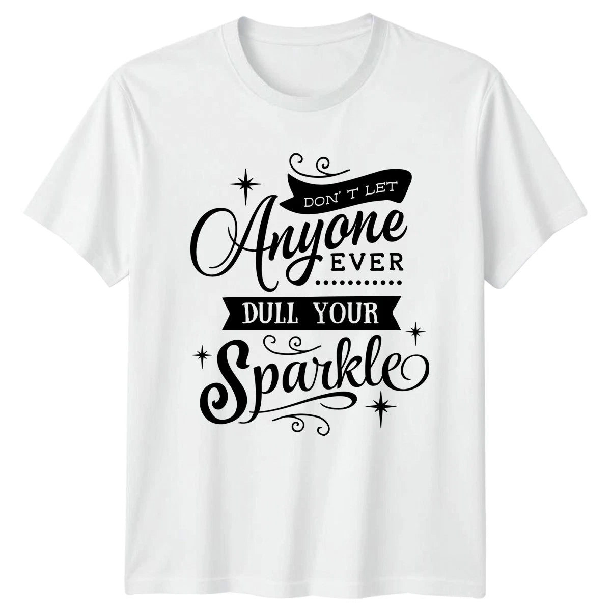 Dont Let Anyone Ever Dull Womens T-Shirt Self Empowerment Birthday Gift For Her