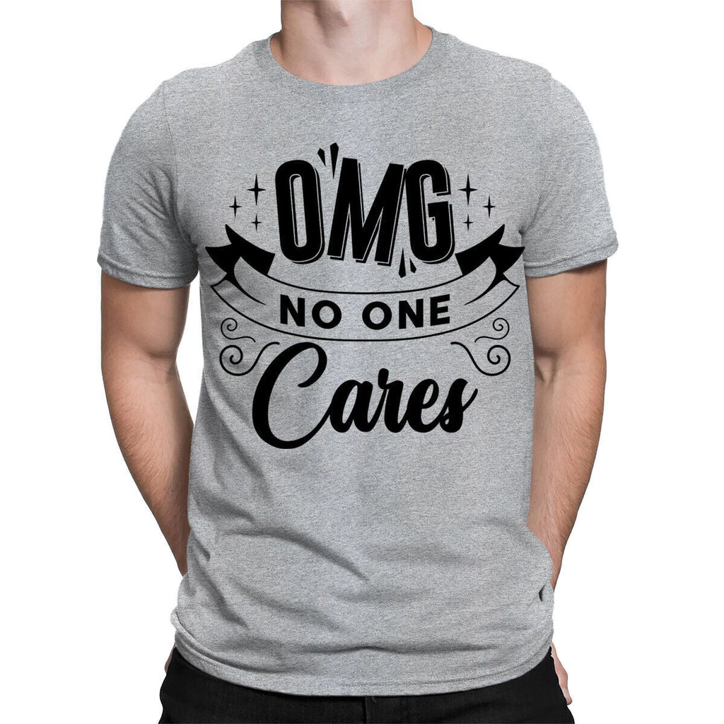 Omg No One Cares Sarcastic Sarcasm Funny Quote Mens Womens T-Shirts Top #TA-25