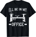 Woodturning I_ll Be In My Office Woodturner Lathe Turning Gift Unisex T-Shirt