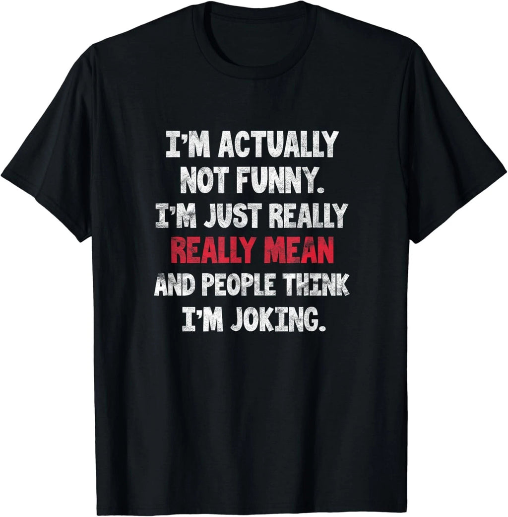 I_m Actually Not Funny I_m Just Mean Sarcastic Humorous Pun Gift Unisex T-Shirt