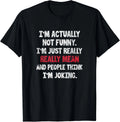 I_m Actually Not Funny I_m Just Mean Sarcastic Humorous Pun Gift Unisex T-Shirt