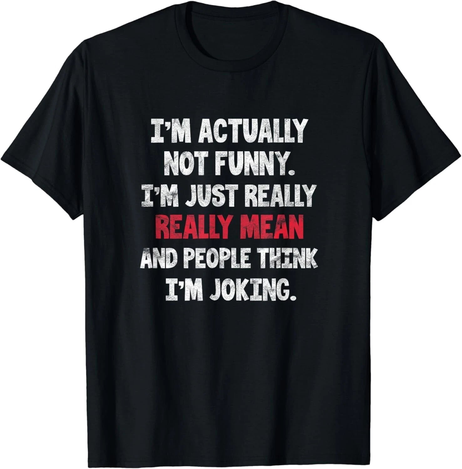 I_m Actually Not Funny I_m Just Mean Sarcastic Humorous Pun Gift Unisex T-Shirt
