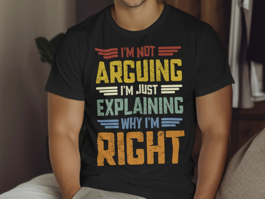 Funny Quote T-Shirt I’m Not Arguing I’m Just Explaining Why I’m Right Gildan