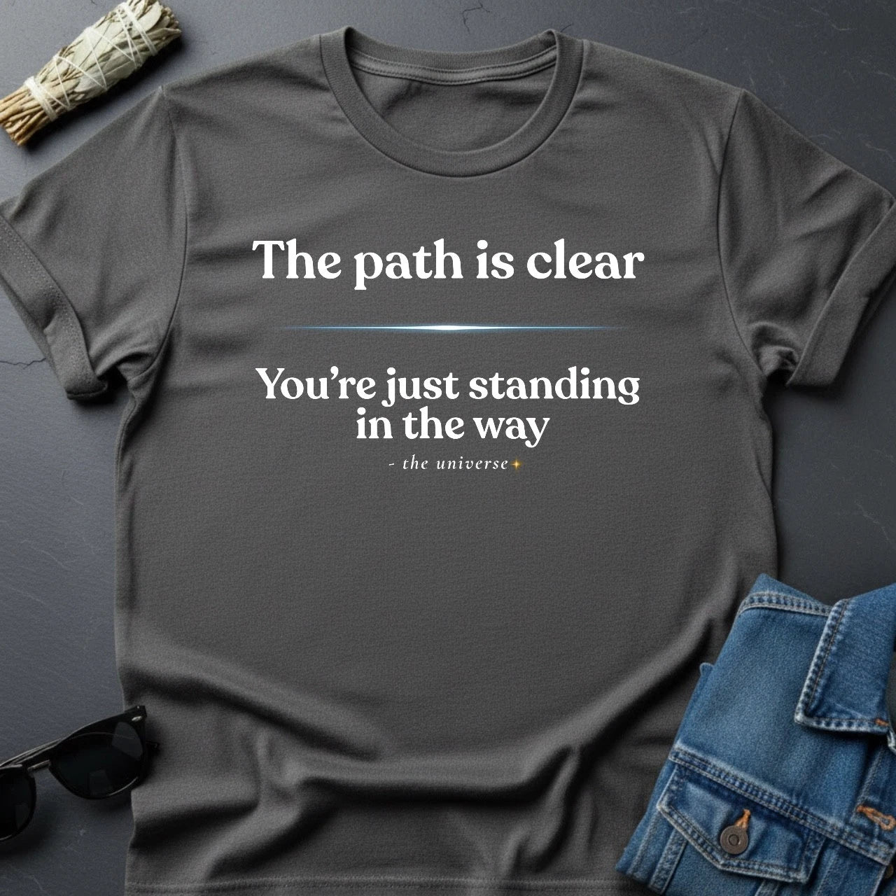 The Path Is Clear – Sarcastic Inspirational T-Shirt | Youniverses