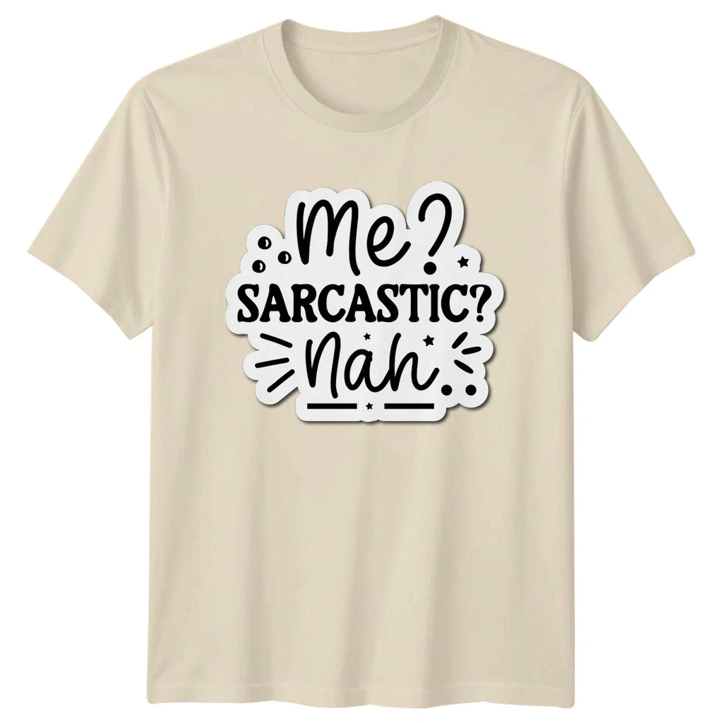 Me Sarcastic Nah T-Shirt Sarcasm Novelty Humor Birthday Gift For Him And Her