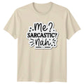 Me Sarcastic Nah T-Shirt Sarcasm Novelty Humor Birthday Gift For Him And Her