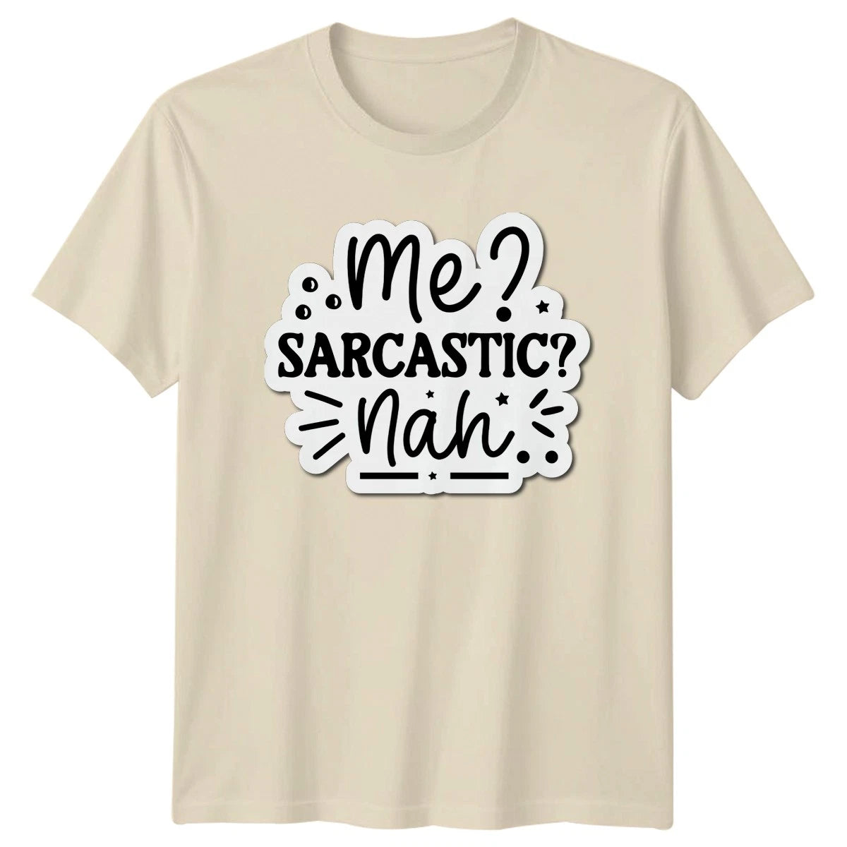 Me Sarcastic Nah T-Shirt Sarcasm Novelty Humor Birthday Gift For Him And Her