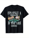 Funny Sarcastic Humor T-Shirt - 'It's Only a Problem If You Are Losing' Design w