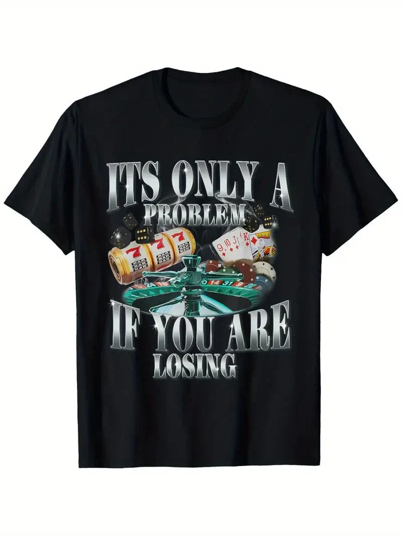 Funny Sarcastic Humor T-Shirt - 'It's Only a Problem If You Are Losing' Design w