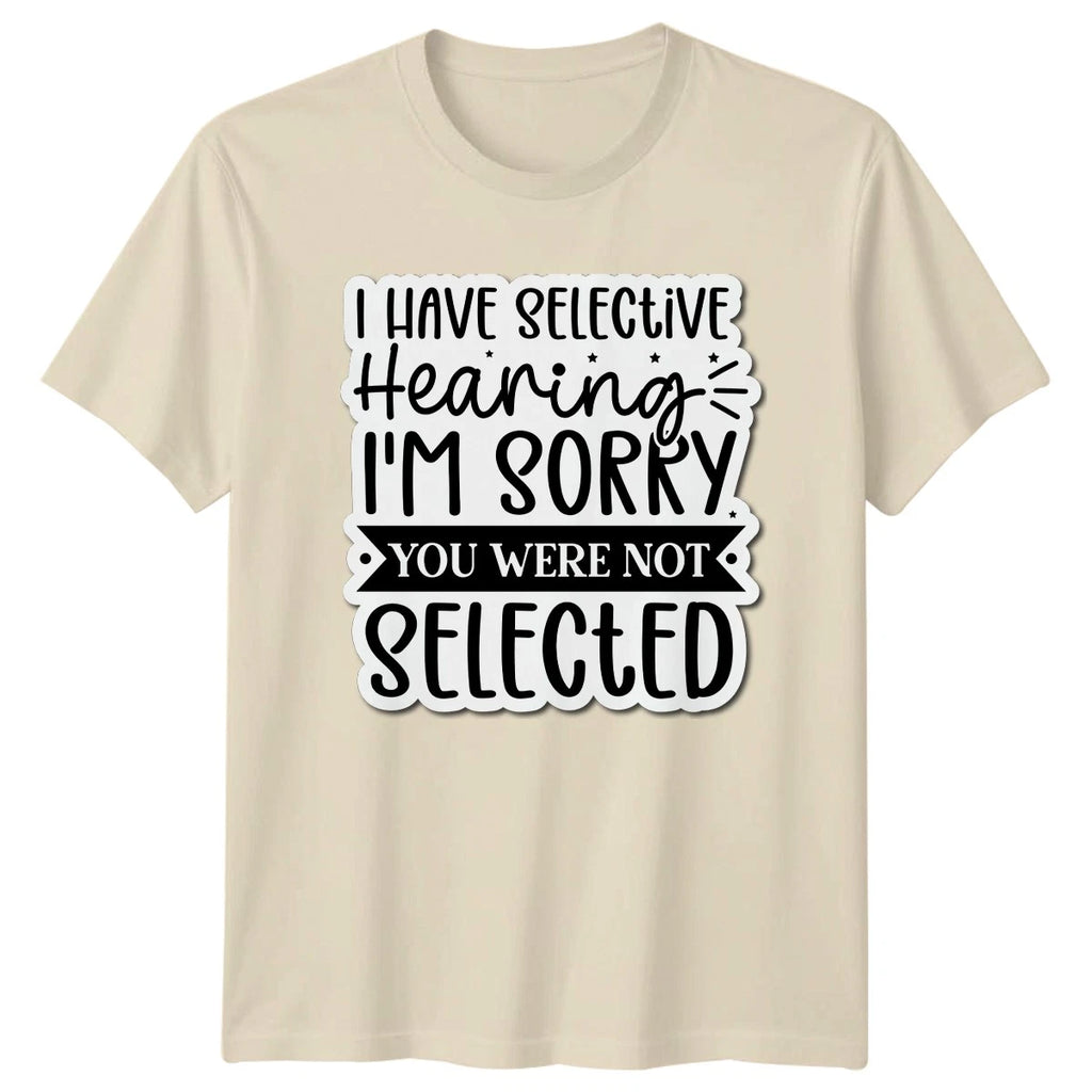 I Have Selective Hearing Im T-Shirt Sarcastic Quotes Humor Gift For Him Her