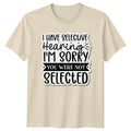 I Have Selective Hearing Im T-Shirt Sarcastic Quotes Humor Gift For Him Her