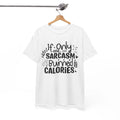 Genius Humor T-Shirt - Smart & Sarcastic Tee If Only Sarcasm Burned Calories