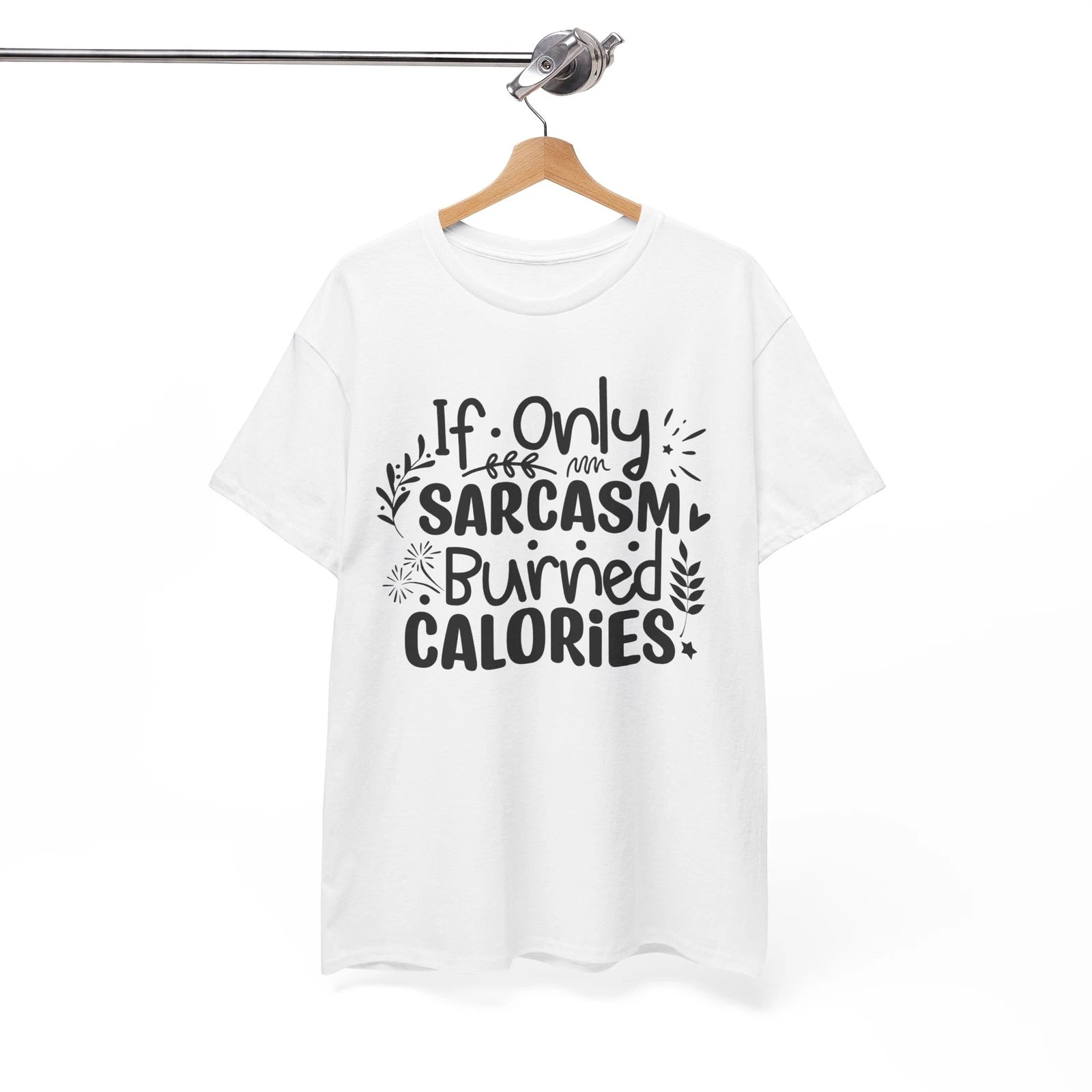 Genius Humor T-Shirt - Smart & Sarcastic Tee If Only Sarcasm Burned Calories