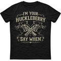 Im Your Huckleberry Shirt, Say When Gun Tee, Western Quote Graphic