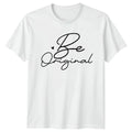 Be Original T-Shirt Inspirational Motivational Birthday Gift For Him And Her