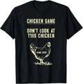 Chicken Game Don't Look At This Chicken Game Over Gift Unisex T-Shirt