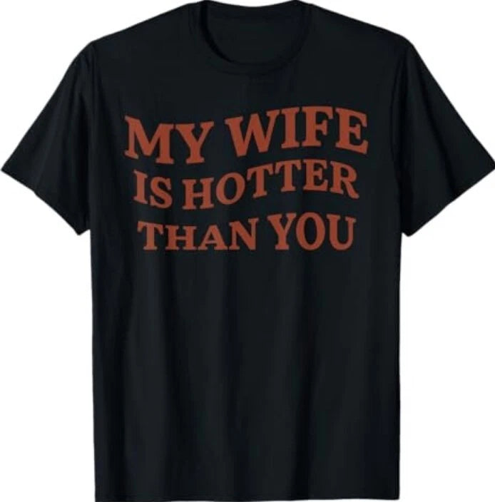 Funny My Wife Is Hotter Than You Sarcastic Saying T-Shirt