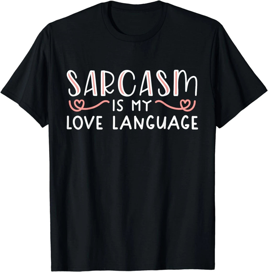 Sarcasm is My Love Language Funny Sarcastic Love Quote Gift Unisex T-Shirt
