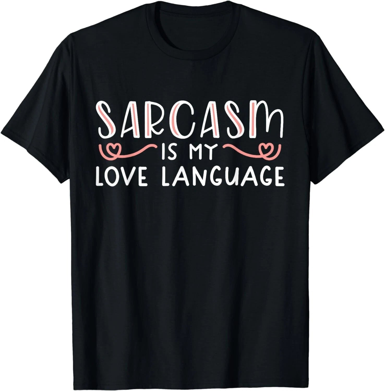 Sarcasm is My Love Language Funny Sarcastic Love Quote Gift Unisex T-Shirt