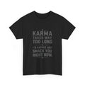 Funny T-Shirt Karma Takes Too Long Tee Funny Quote Shirt