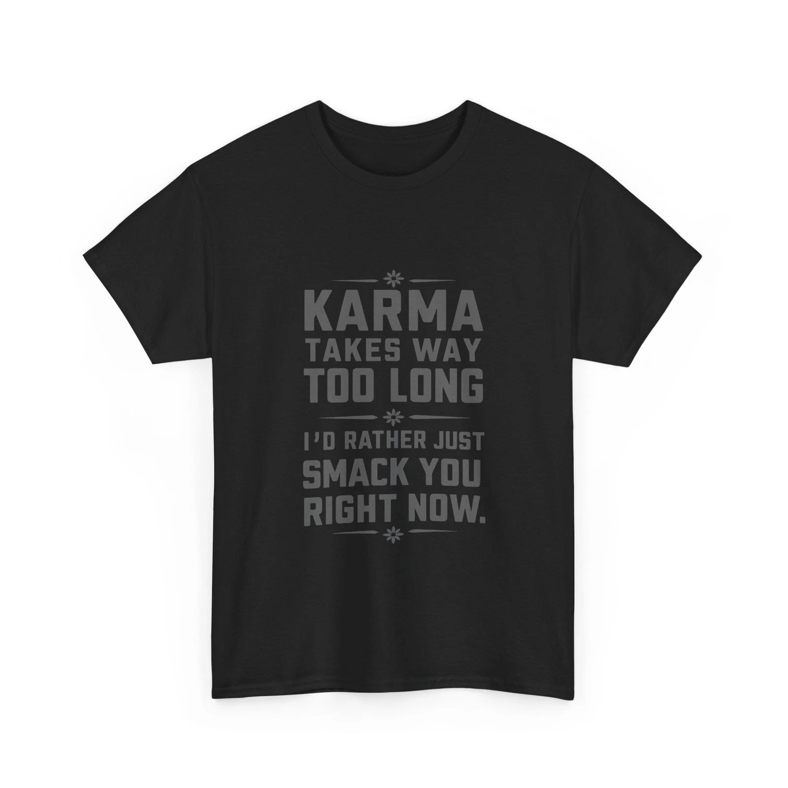 Funny T-Shirt Karma Takes Too Long Tee Funny Quote Shirt