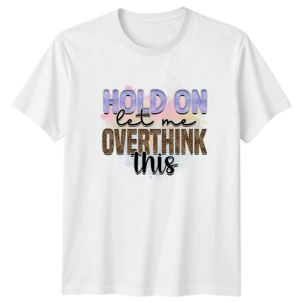 Hold On Let Me Overthink T-Shirt Funny Anxiety Humor Gift For Him And Her