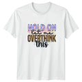 Hold On Let Me Overthink T-Shirt Funny Anxiety Humor Gift For Him And Her