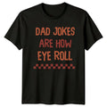 Dad Jokes Are How Eye Roll Funny Father's Day T-Shirt