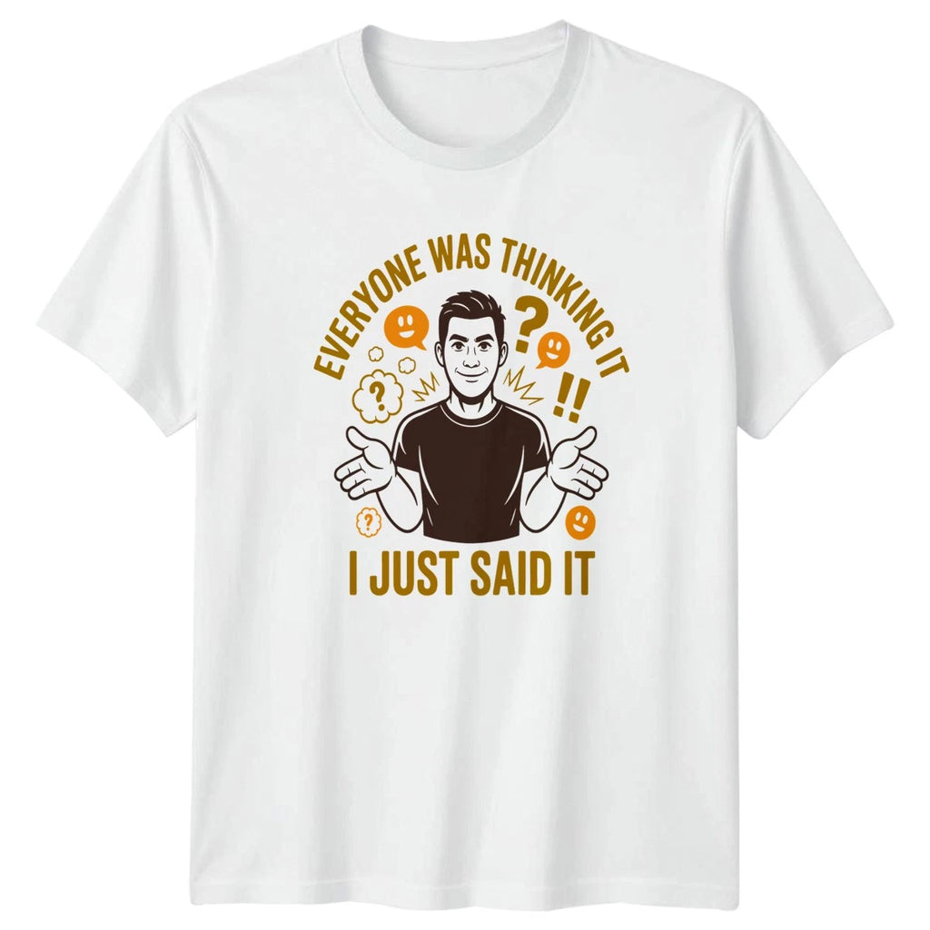 Everyone Was Thinking It I Just T-Shirt Sarcasm Humor Personality