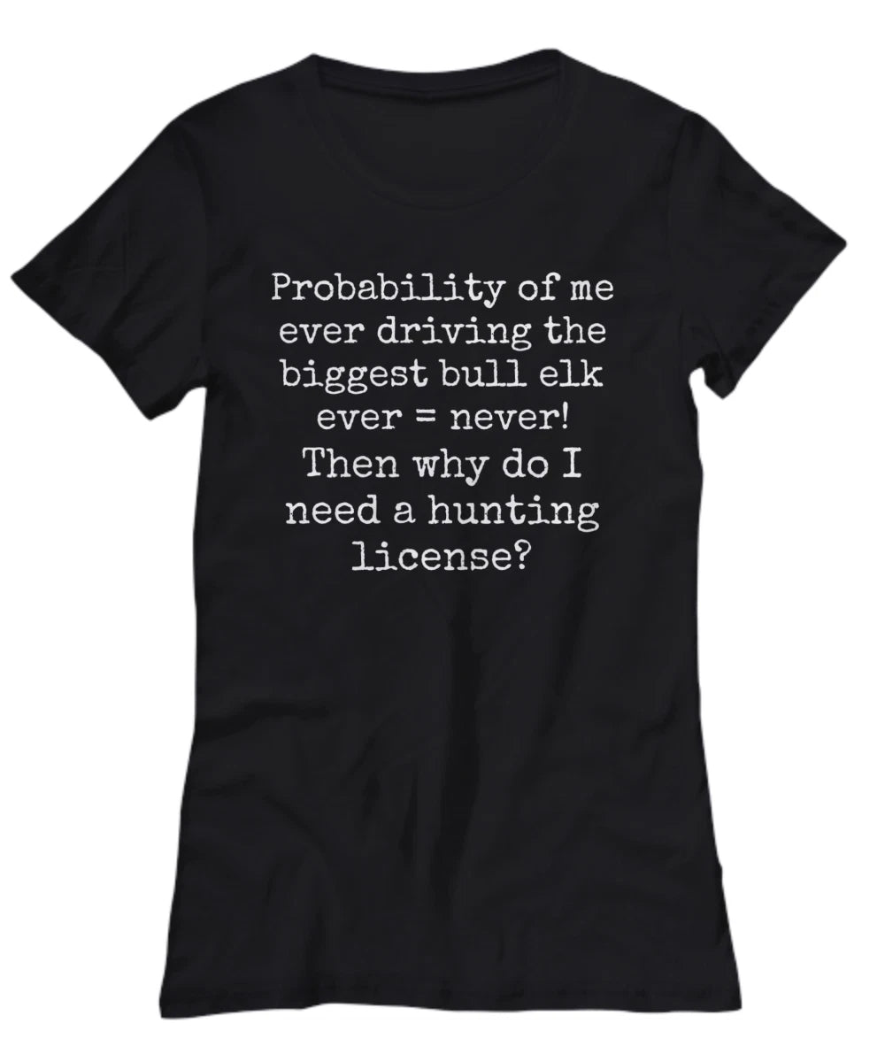 Funny Elk Hunting T-Shirt-Cotton Casual Wear Tee-For Her-Silly-Sarcastic Hunter