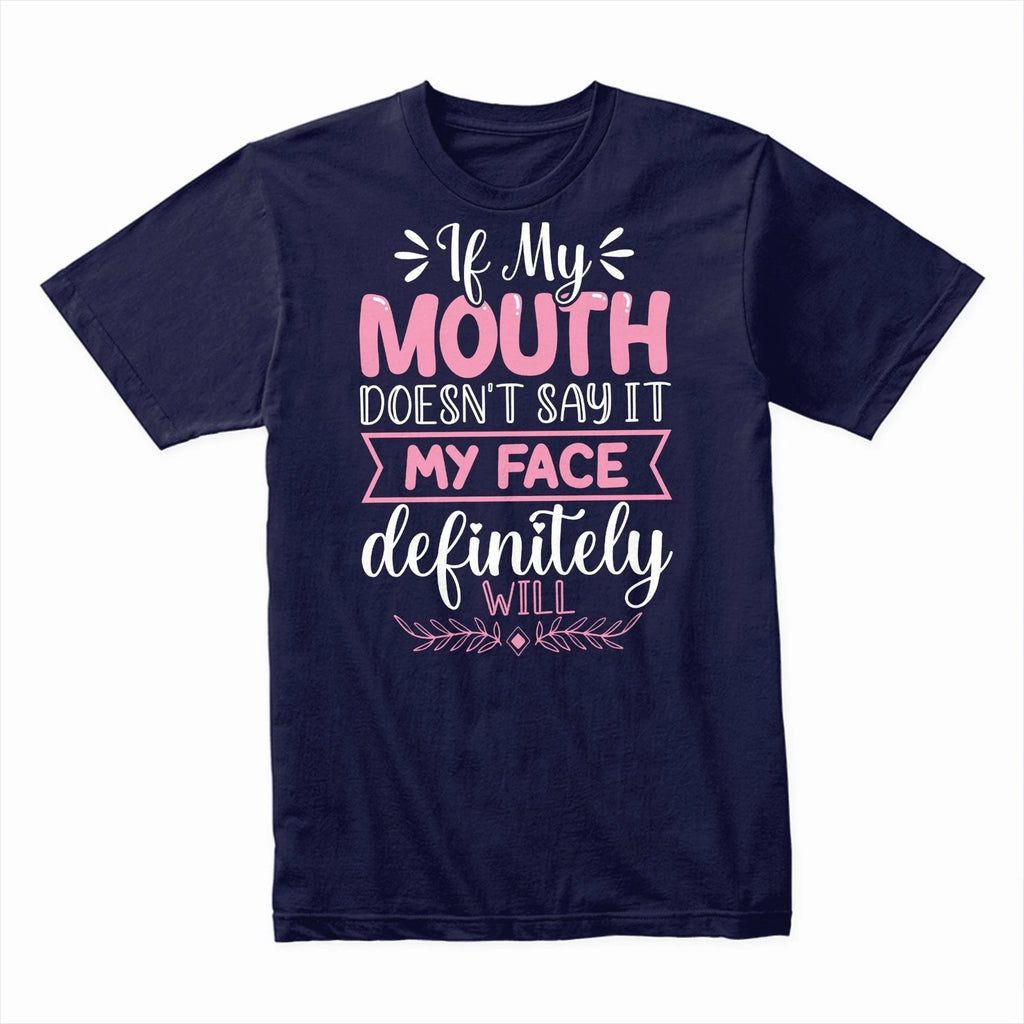 If My Mouth Doesn’t Say It My Face Will T-Shirt, Funny Sarcastic Tee, Expression