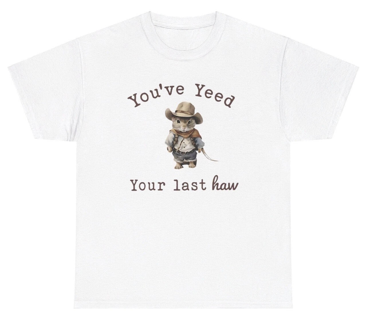 Youve Yeed Your Last Haw T Shirt Funny Y2K Western Cowboy Mouse Silly Humor Tee
