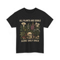 All Plants are Edible Some Only Once Shirt, Funny Gardening Men Women Shirt